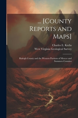 ... [County Reports and Maps]: Raleigh County and the Western Portions of Mercer and Summers Counties by West Virginia Geological Survey