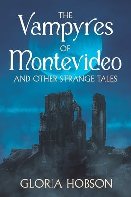 The Vampyres of Montevideo and Other Strange Tales by Hobson, Gloria