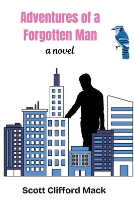 Adventures of a Forgotten Man by Mack, Scott Clifford