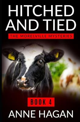 Hitched and Tied: The Morelville Mysteries - Book 4 by Hagan, Anne