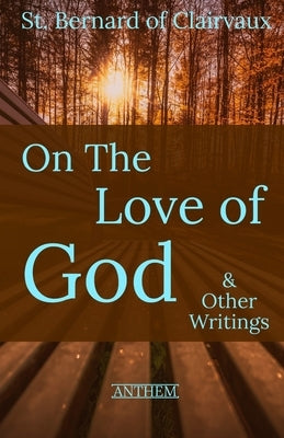 St. Bernard of Clairvaux: On the Love of God & Other Writings by Patmore, Coventry