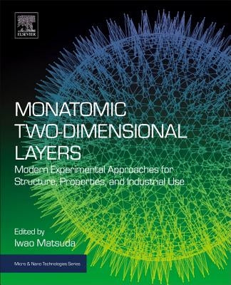 Monatomic Two-Dimensional Layers: Modern Experimental Approaches for Structure, Properties, and Industrial Use by Matsuda, Iwao