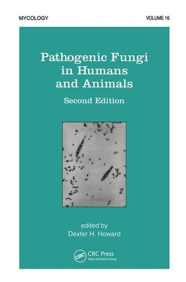 Pathogenic Fungi in Humans and Animals by Howard, D. H.