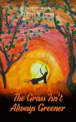 The Grass Isn't Always Greener (The Anouka Chronicles) by Joyner, Philippa W.