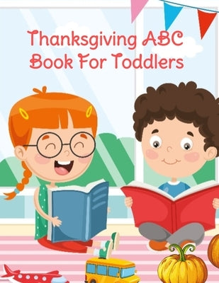 Thanksgiving ABC Book For Toddlers: Alphabet Activity Book for Kids 3-5 - Letter Tracing For Preschoolers To Learn How To Write Kind, Nice & Happy Let by Spice, Ginger
