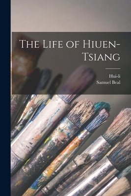 The Life of Hiuen-Tsiang by Hui-Li