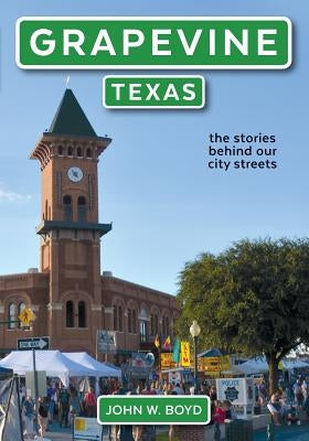 Grapevine, Texas: the stories behind our city streets by Terpening, Mark