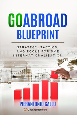 GOABROAD Blueprint: Strategy, tactics and tools for SME internationalisation by Gallu, Pierantonio
