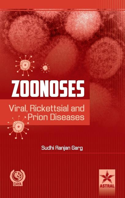 Zoonoses: Viral, Rickettsial and Prion Diseases by Garg, Sudhi Ranjan