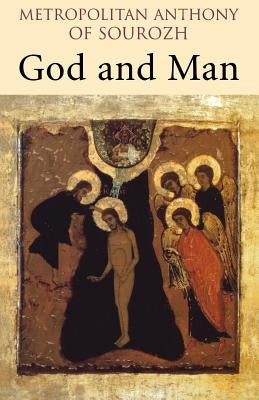 God and Man by Metopolitan Anthony of Sourozh