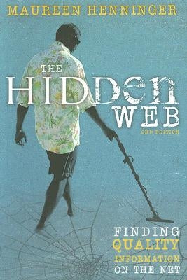 The Hidden Web: Quality Information on the Net by Henninger, Maureen