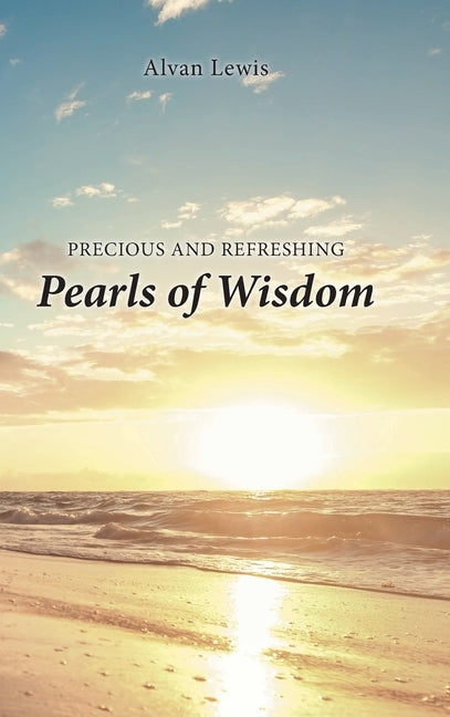 Precious and Refreshing Pearls of Wisdom by Lewis, Alvan