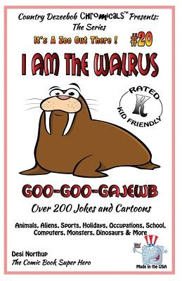 I Am the Walrus Goo-Goo-Gajewb - Over 200 Jokes + Cartoons - Animals, Aliens, Sports, Holidays, Occupations, School, Computers, Monsters, Dinosaurs & by Northup, Desi
