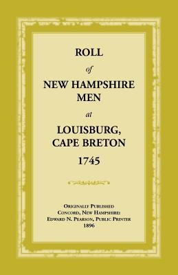 Roll of New Hampshire Men at Louisburg, Cape Breton, 1745 by Pearson, Edward