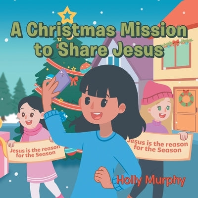 A Christmas Mission to Share Jesus by Murphy, Holly