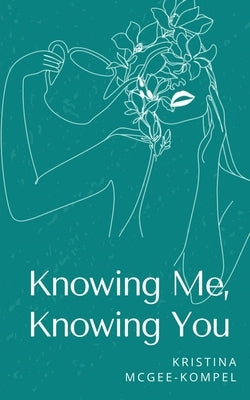 Knowing Me, Knowing You by McGee-Kompel, Kristina