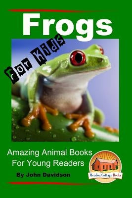 Frogs - For Kids - Amazing Animal Books for Young Readers by Mendon Cottage Books