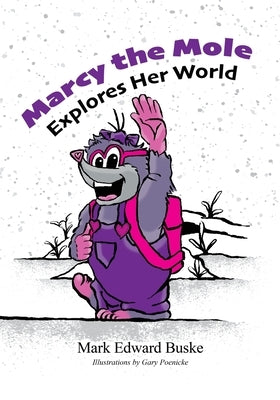 Marcy the Mole Explores Her World by Buske, Mark