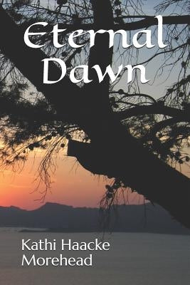 Eternal Dawn by Morehead, Kathi Haacke