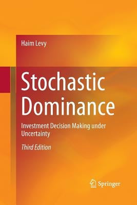 Stochastic Dominance: Investment Decision Making Under Uncertainty by Levy, Haim