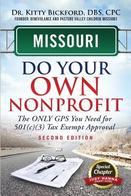 Missouri Do Your Own Nonprofit: The Only GPS You Need For 501c3 Tax Exempt Approval by Bickford, Kitty