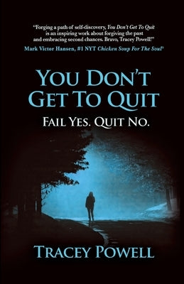 You Don't Get to Quit: Fail, Yes. Quit, No. by Powell, Tracey