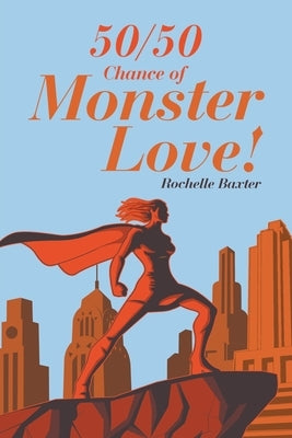 50/50 Chance of Monster Love! by Baxter, Rochelle