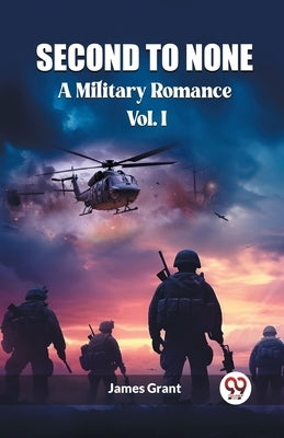 Second to None A Military Romance Vol. I by Grant, James