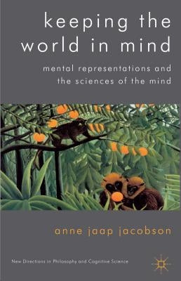 Keeping the World in Mind: Mental Representations and the Sciences of the Mind by Loparo, Kenneth A.