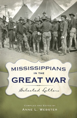 Mississippians in the Great War: Selected Letters by Webster, Anne L.