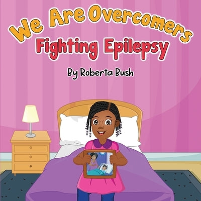We are overcomers: Fighting Epilepsy by Bush, Roberta