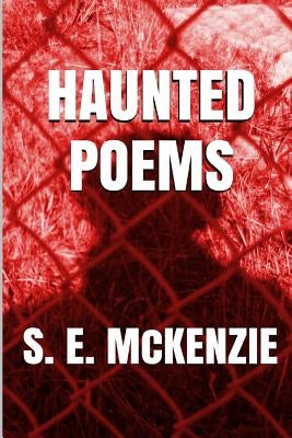 Haunted poems: And Hunted Shadows by McKenzie, S. E.