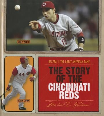 The Story of the Cincinnati Reds by Goodman, Michael E.