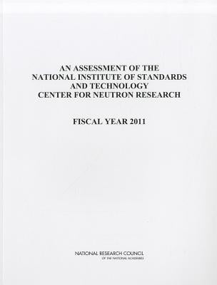 An Assessment of the National Institute of Standards and Technology Center for Neutron Research: Fiscal Year 2011 by National Research Council