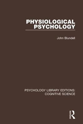 Physiological Psychology by Blundell, John
