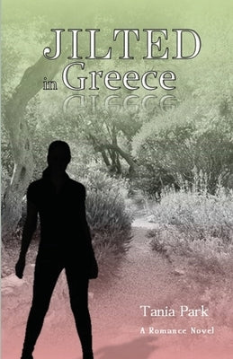 Jilted In Greece by Park, Tania J.
