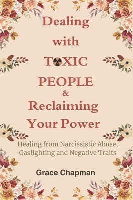 Dealing with Toxic People & Reclaiming Your Power: Healing from Narcissistic Abuse, Gaslighting and Negative Traits by Casper, Kenneth G.