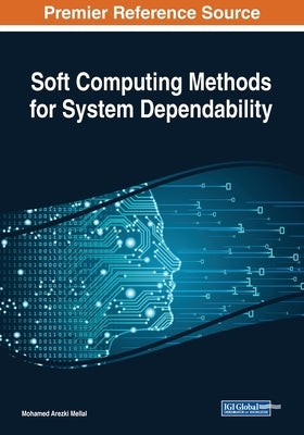 Soft Computing Methods for System Dependability by Mellal, Mohamed Arezki