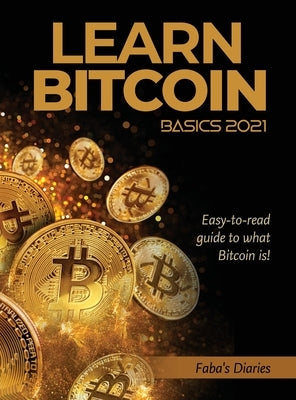 Learn Bitcoin Basics 2021: Easy-to-read guide to what Bitcoin is! by Faba's Diaries