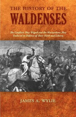 The History of the Waldenses by Wylie, James A.