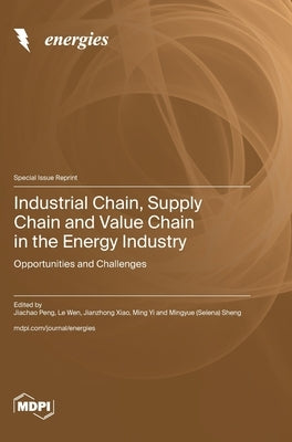 Industrial Chain, Supply Chain and Value Chain in the Energy Industry: Opportunities and Challenges by Peng, Jiachao