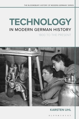 Technology in Modern German History: 1800 to the Present by Uhl, Karsten