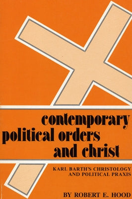 Contemporary Political Orders and Christ by Hood, Robert E.