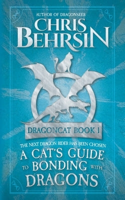 A Cat's Guide to Bonding with Dragons: 5x8 Paperback Edition by Behrsin, Chris