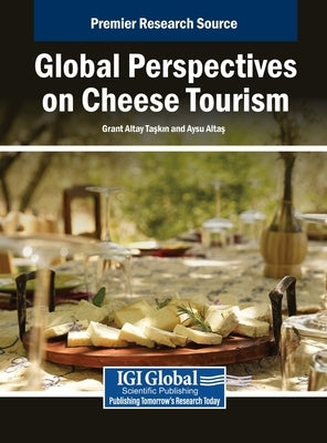 Global Perspectives on Cheese Tourism by Taşkın, Grant Altay