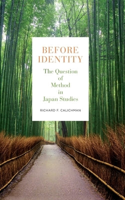 Before Identity: The Question of Method in Japan Studies by Calichman, Richard F.