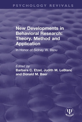 New Developments in Behavioral Research: Theory, Method and Application: In Honor of Sidney W. Bijou by Etzel, Barbara C.