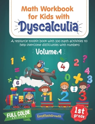 Math Workbook For Kids Withs Dyscalculia. A Resource Toolkit Book with 100 Math Activities to Help Overcome Difficulties with Numbers. Volume 4. Full by Easymathgrowth