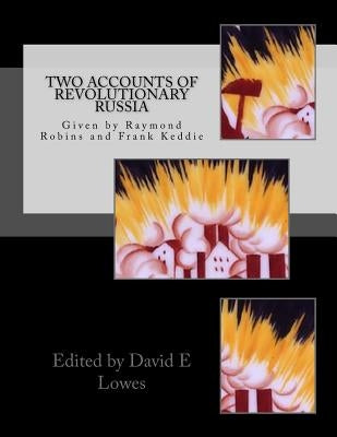 Two Accounts of Revolutionary Russia: by Raymond Robins and Frank Keddie by Lowes, David E.