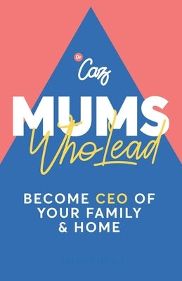 Mums Who Lead: Become CEO of Your Family and Home by Udall, Caroline